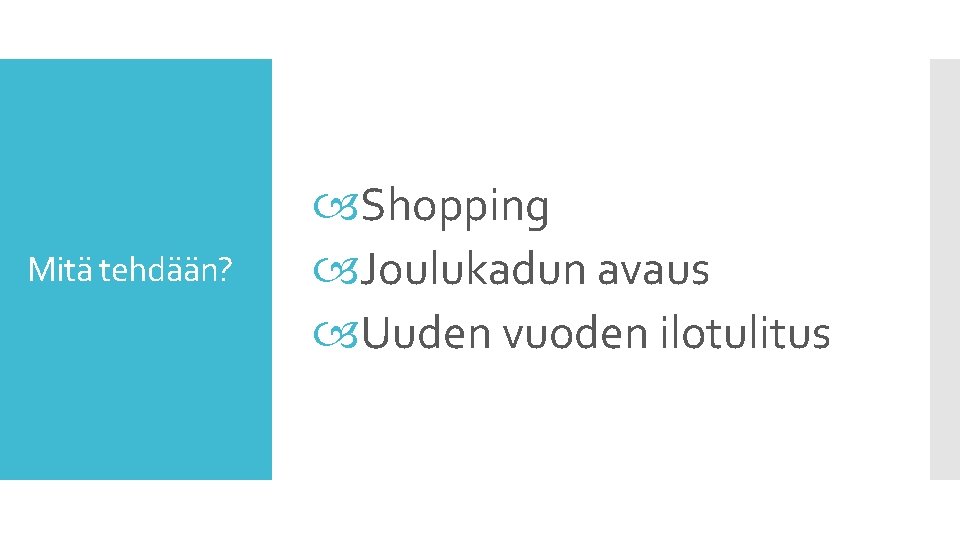 Mitä tehdään? Shopping Joulukadun avaus Uuden vuoden ilotulitus 