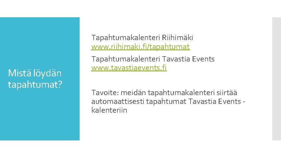 Tapahtumakalenteri Riihimäki www. riihimaki. fi/tapahtumat Mistä löydän tapahtumat? Tapahtumakalenteri Tavastia Events www. tavastiaevents. fi