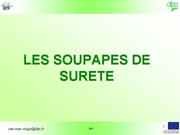 LES SOUPAPES DE SURETE jean-marc. ringot@afpa. fr 2007 1 