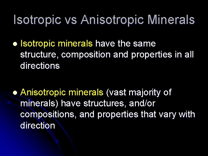 Isotropic vs Anisotropic Minerals l Isotropic minerals have the same structure, composition and properties Isotropic vs Anisotropic Minerals l Isotropic minerals have the same structure, composition and properties