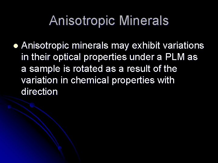 Anisotropic Minerals l Anisotropic minerals may exhibit variations in their optical properties under a Anisotropic Minerals l Anisotropic minerals may exhibit variations in their optical properties under a