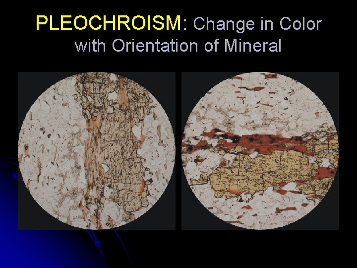 PLEOCHROISM: Change in Color with Orientation of Mineral PLEOCHROISM: Change in Color with Orientation of Mineral
