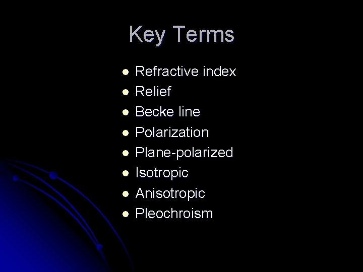 Key Terms l l l l Refractive index Relief Becke line Polarization Plane-polarized Isotropic Key Terms l l l l Refractive index Relief Becke line Polarization Plane-polarized Isotropic