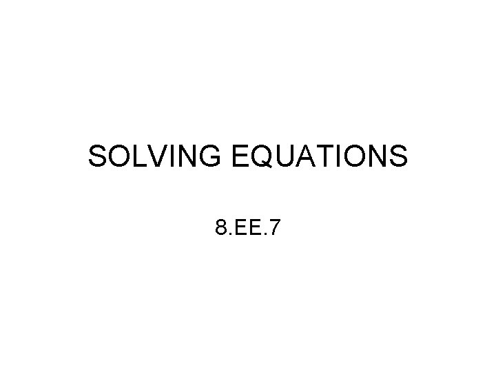 SOLVING EQUATIONS 8. EE. 7 