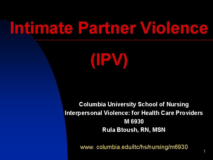 Intimate Partner Violence (IPV) Columbia University School of Nursing Interpersonal Violence: for Health Care