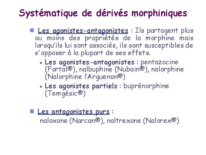 Systématique de dérivés morphiniques n Les agonistes-antagonistes : Ils partagent plus ou moins des