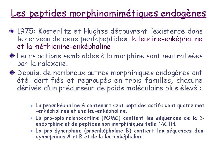 Les peptides morphinomimétiques endogènes 1975: Kosterlitz et Hughes découvrent l’existence dans le cerveau de