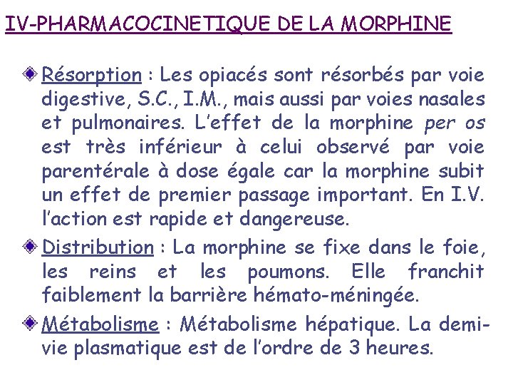 IV-PHARMACOCINETIQUE DE LA MORPHINE Résorption : Les opiacés sont résorbés par voie digestive, S.