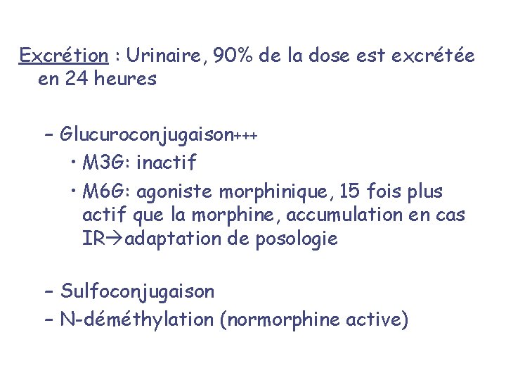 Excrétion : Urinaire, 90% de la dose est excrétée en 24 heures – Glucuroconjugaison+++