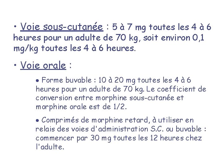  • Voie sous-cutanée : 5 à 7 mg toutes les 4 à 6