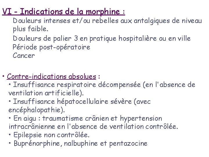 VI - Indications de la morphine : Douleurs intenses et/ou rebelles aux antalgiques de