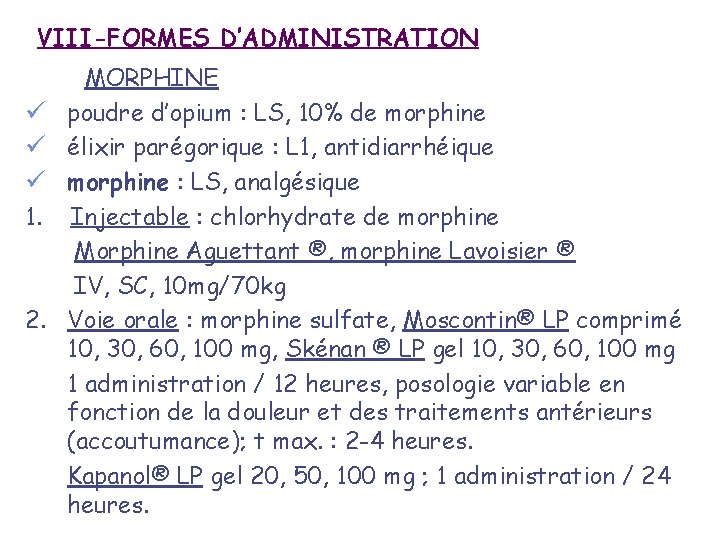 VIII-FORMES D’ADMINISTRATION MORPHINE ü poudre d’opium : LS, 10% de morphine ü élixir parégorique