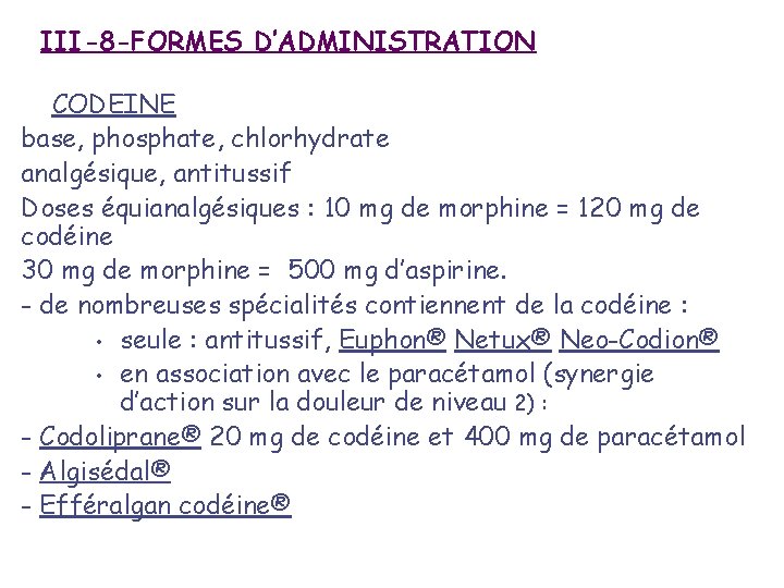 III-8 -FORMES D’ADMINISTRATION CODEINE base, phosphate, chlorhydrate analgésique, antitussif Doses équianalgésiques : 10 mg