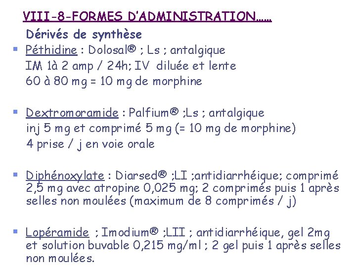  VIII-8 -FORMES D’ADMINISTRATION…… Dérivés de synthèse § Péthidine : Dolosal® ; Ls ;