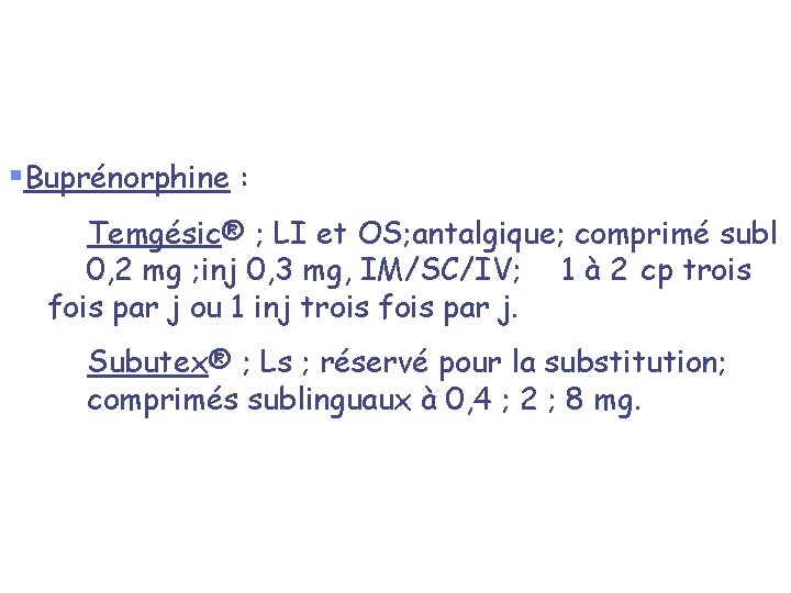 §Buprénorphine : Temgésic® ; LI et OS; antalgique; comprimé subl 0, 2 mg ;