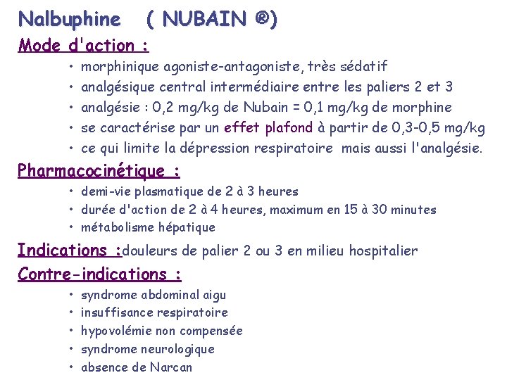 Nalbuphine ( NUBAIN ®) Mode d'action : • • • morphinique agoniste-antagoniste, très sédatif