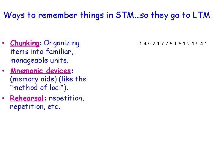 Ways to remember things in STM…so they go to LTM • Chunking: Organizing items