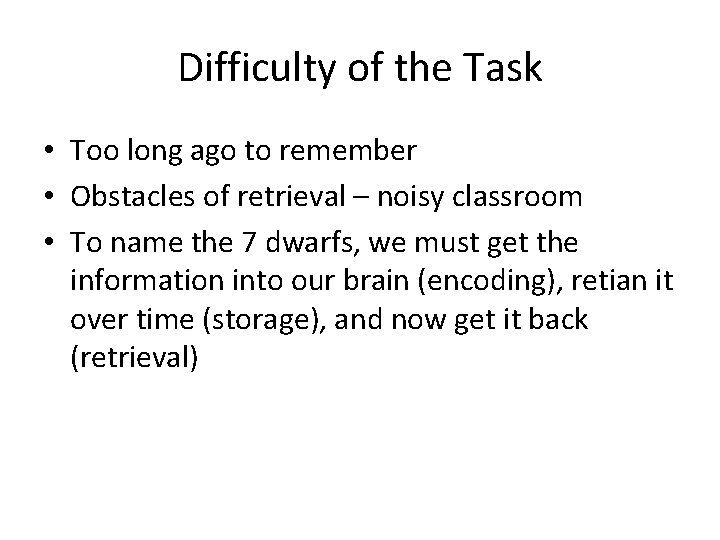 Difficulty of the Task • Too long ago to remember • Obstacles of retrieval