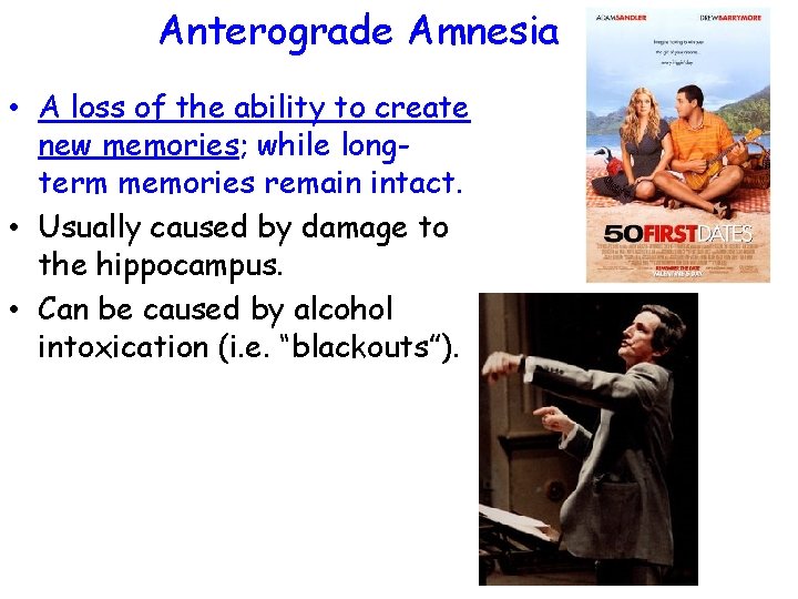 Anterograde Amnesia • A loss of the ability to create new memories; while longterm