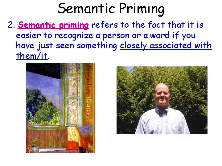 Semantic Priming 2. Semantic priming refers to the fact that it is easier to