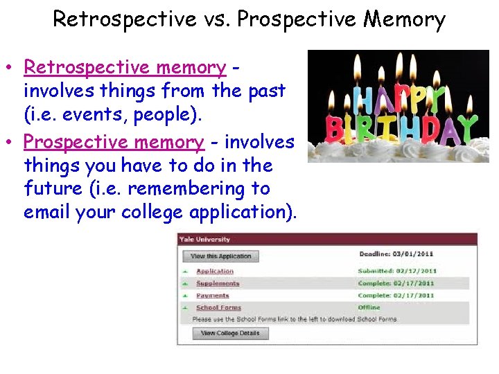 Retrospective vs. Prospective Memory • Retrospective memory involves things from the past (i. e.