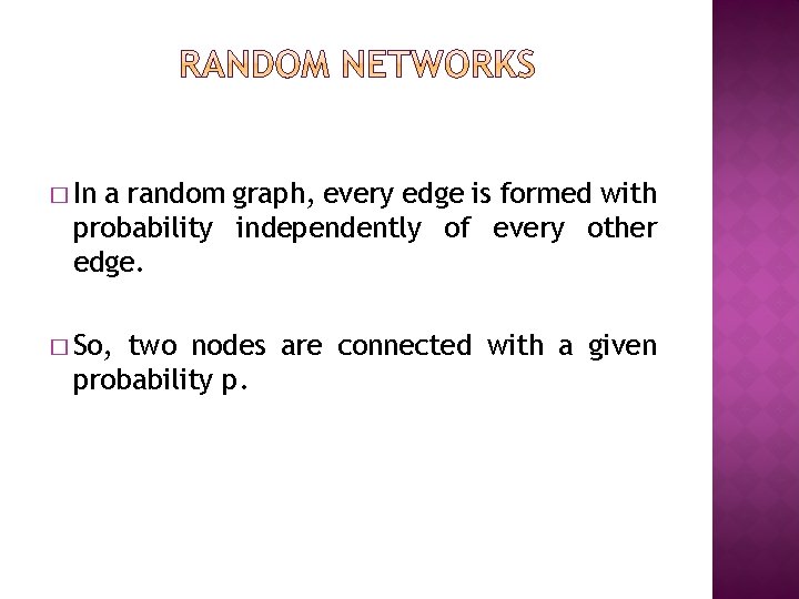 � In a random graph, every edge is formed with probability independently of every � In a random graph, every edge is formed with probability independently of every