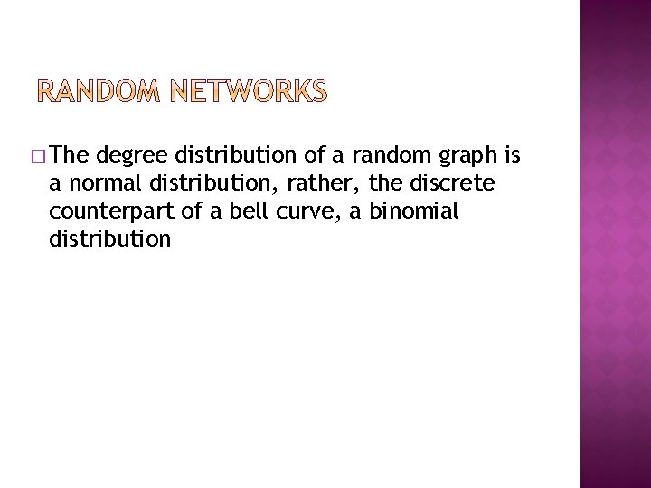 � The degree distribution of a random graph is a normal distribution, rather, the � The degree distribution of a random graph is a normal distribution, rather, the