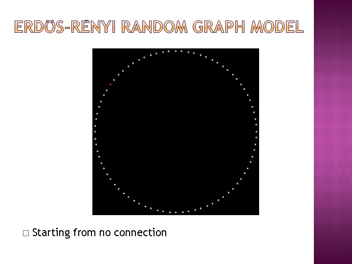 � Starting from no connection � Starting from no connection
