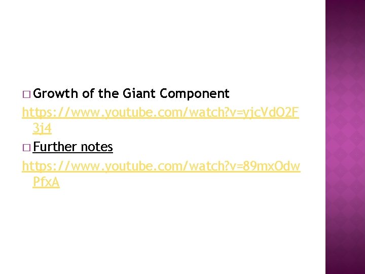� Growth of the Giant Component https: //www. youtube. com/watch? v=yjc. Vd. O 2 � Growth of the Giant Component https: //www. youtube. com/watch? v=yjc. Vd. O 2
