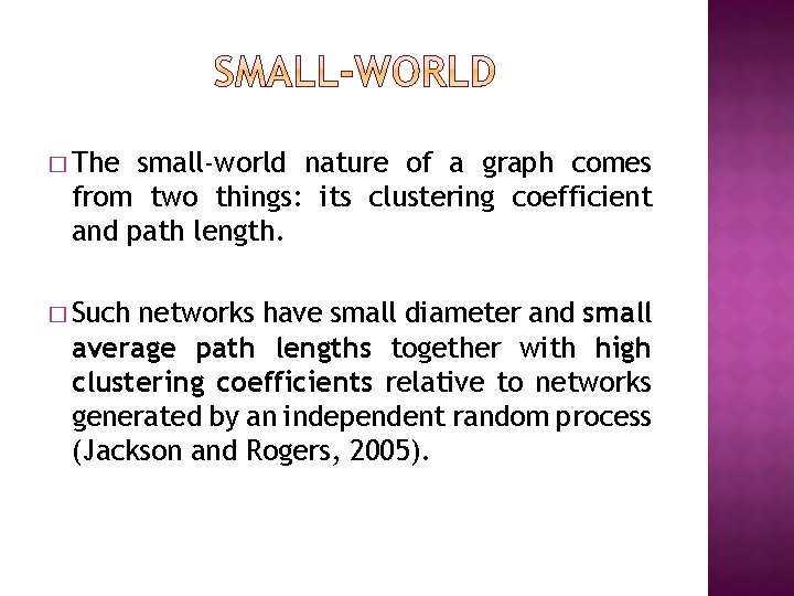 � The small‐world nature of a graph comes from two things: its clustering coefficient � The small‐world nature of a graph comes from two things: its clustering coefficient