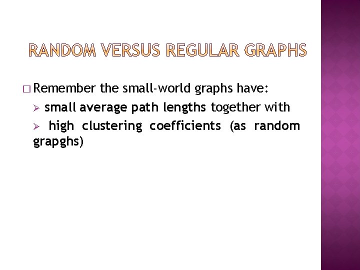 � Remember the small‐world graphs have: Ø small average path lengths together with Ø � Remember the small‐world graphs have: Ø small average path lengths together with Ø