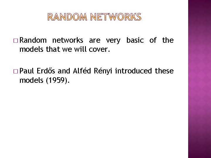 � Random networks are very basic of the models that we will cover. � � Random networks are very basic of the models that we will cover. �