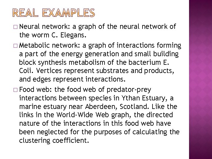 � Neural network: a graph of the neural network of the worm C. Elegans. � Neural network: a graph of the neural network of the worm C. Elegans.