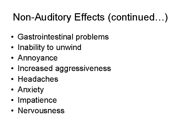 Non-Auditory Effects (continued…) • • Gastrointestinal problems Inability to unwind Annoyance Increased aggressiveness Headaches