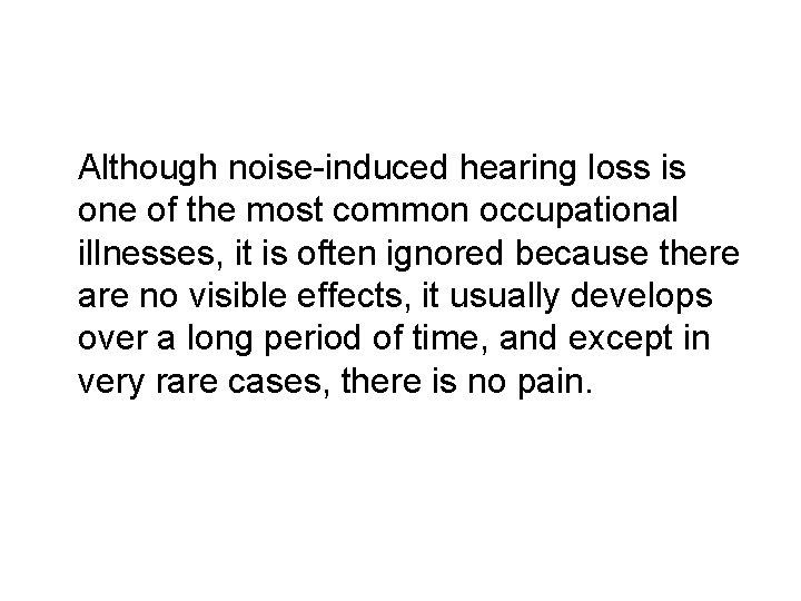 Although noise-induced hearing loss is one of the most common occupational illnesses, it is