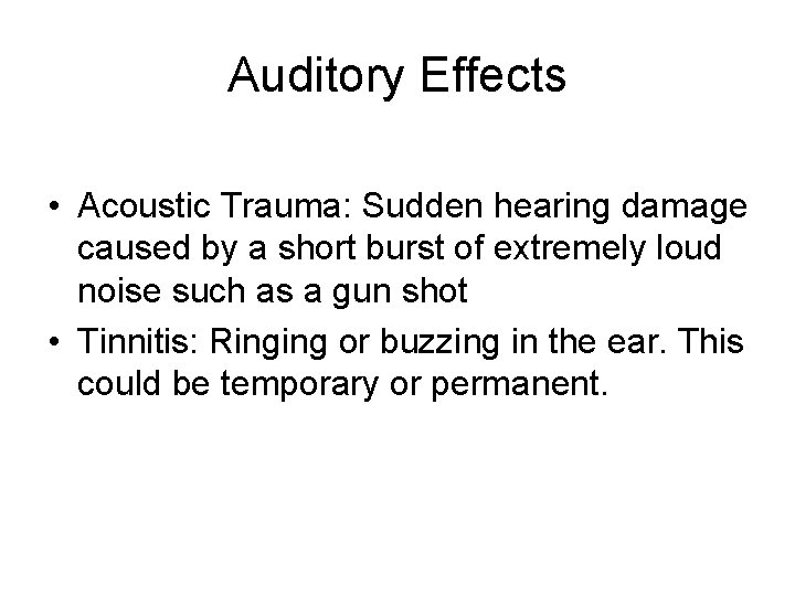 Auditory Effects • Acoustic Trauma: Sudden hearing damage caused by a short burst of