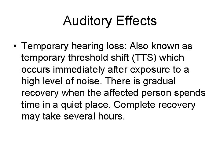 Auditory Effects • Temporary hearing loss: Also known as temporary threshold shift (TTS) which