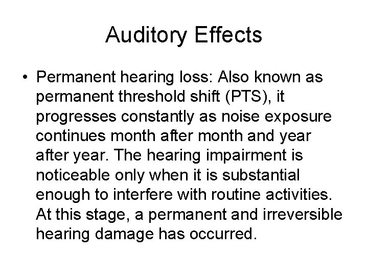 Auditory Effects • Permanent hearing loss: Also known as permanent threshold shift (PTS), it