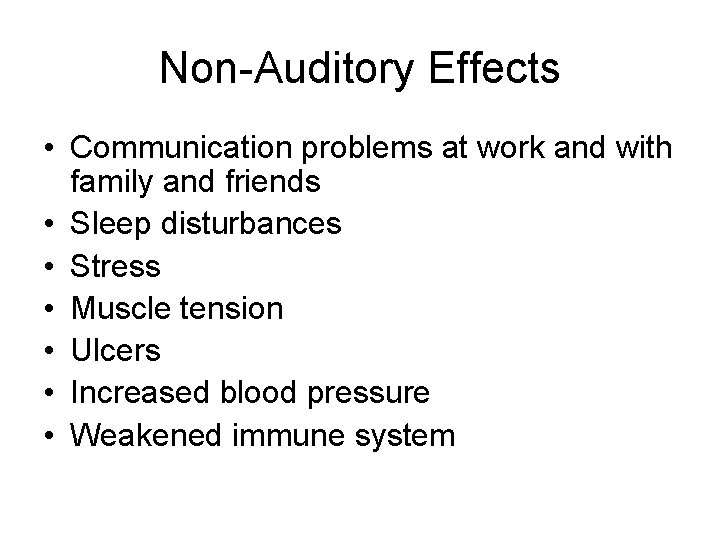 Non-Auditory Effects • Communication problems at work and with family and friends • Sleep