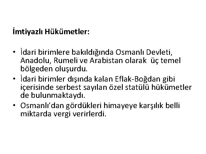 İmtiyazlı Hükümetler: • İdari birimlere bakıldığında Osmanlı Devleti, Anadolu, Rumeli ve Arabistan olarak üç