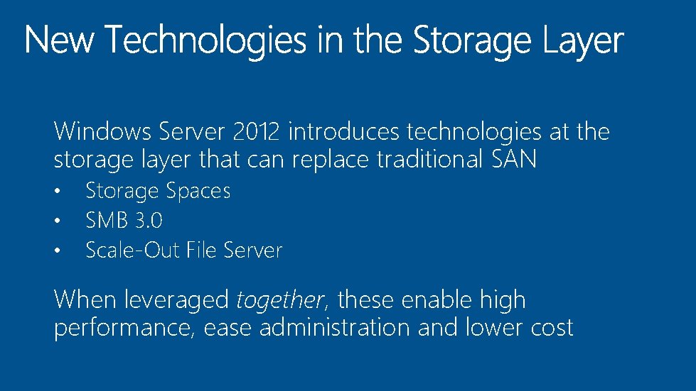 Windows Server 2012 introduces technologies at the storage layer that can replace traditional SAN