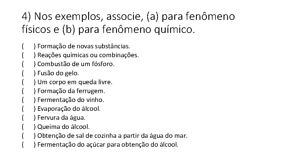 4) Nos exemplos, associe, (a) para fenômeno físicos e (b) para fenômeno químico. (