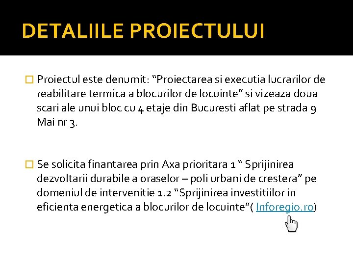 DETALIILE PROIECTULUI � Proiectul este denumit: “Proiectarea si executia lucrarilor de reabilitare termica a