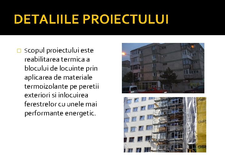 DETALIILE PROIECTULUI � Scopul proiectului este reabilitarea termica a blocului de locuinte prin aplicarea