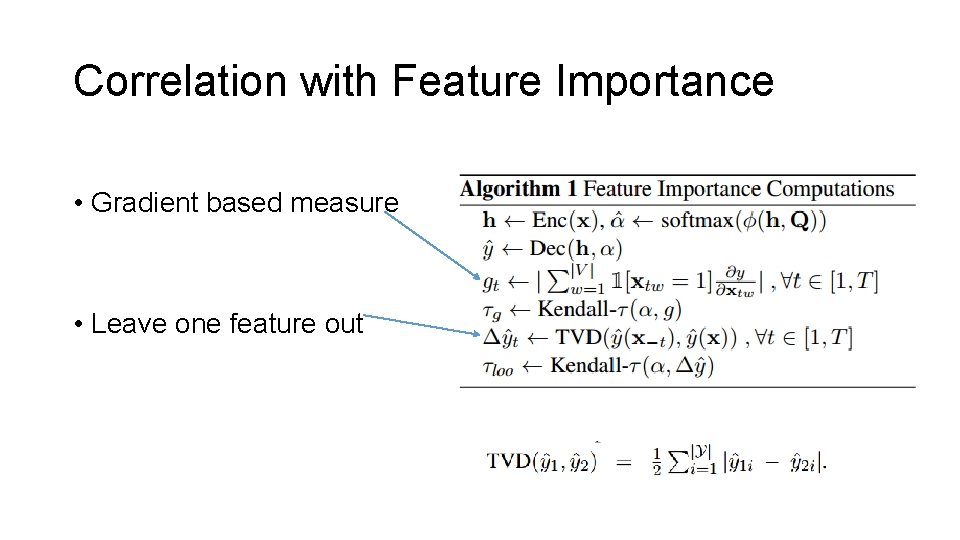 Correlation with Feature Importance • Gradient based measure • Leave one feature out 