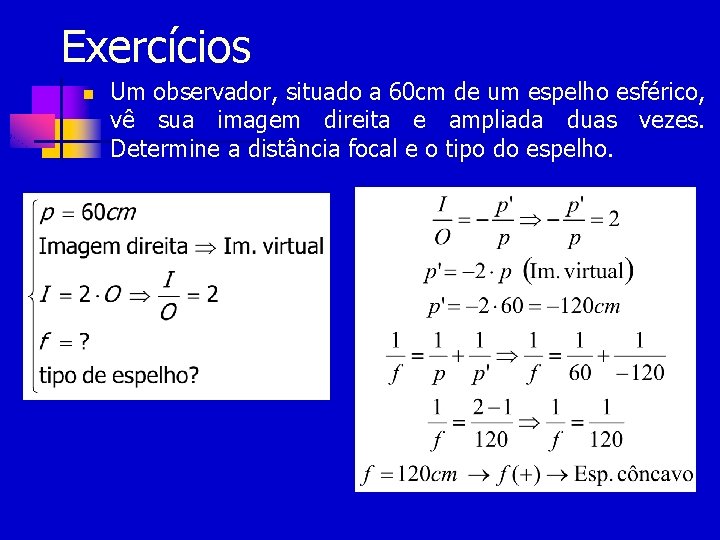 Exercícios n Um observador, situado a 60 cm de um espelho esférico, vê sua