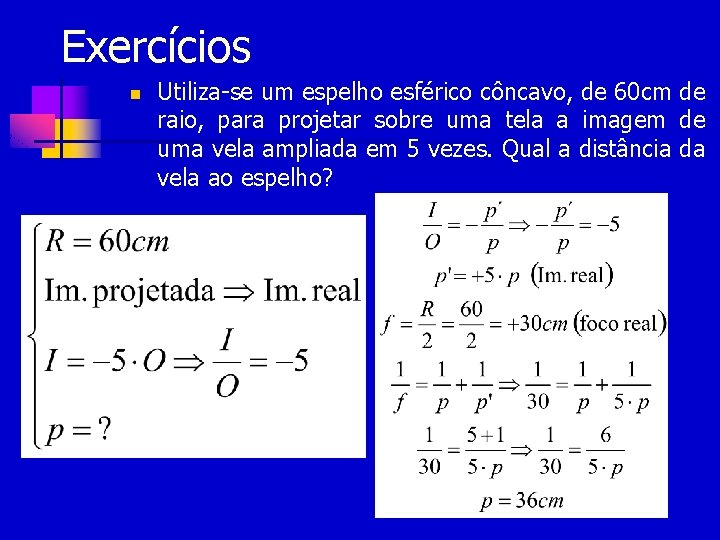 Exercícios n Utiliza-se um espelho esférico côncavo, de 60 cm de raio, para projetar