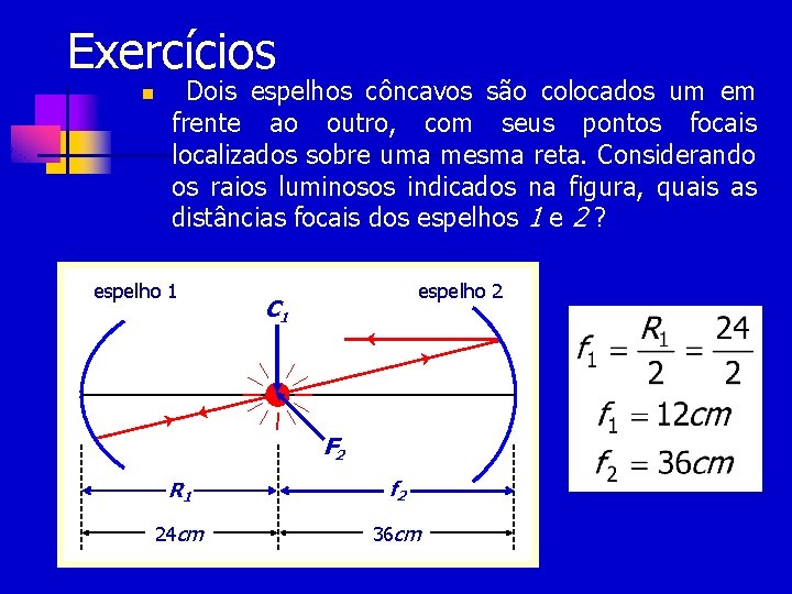 Exercícios n Dois espelhos côncavos são colocados um em frente ao outro, com seus