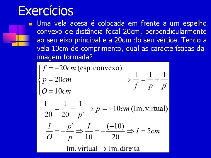 Exercícios n Uma vela acesa é colocada em frente a um espelho convexo de