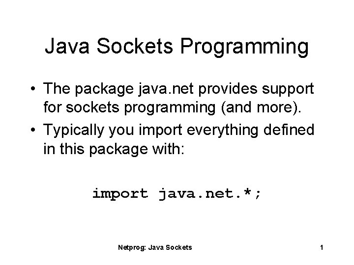 Java Sockets Programming • The package java. net provides support for sockets programming (and